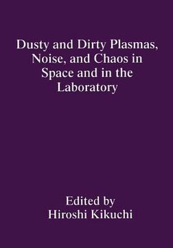 portada Dusty and Dirty Plasmas, Noise, and Chaos in Space and in the Laboratory