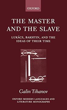 portada The Master and the Slave: Lukács, Bakhtin, and the Ideas of the Time (Oxford Modern Languages and Literature Monographs) (en Inglés)