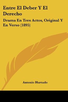 portada Entre el Deber y el Derecho: Drama en Tres Actos, Original y en Verso (1895) (in Spanish)