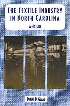 portada The Textile Industry in North Carolina: A History (en Inglés)