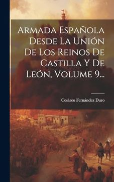 portada Armada Española Desde la Unión de los Reinos de Castilla y de León, Volume 9. (in Spanish)
