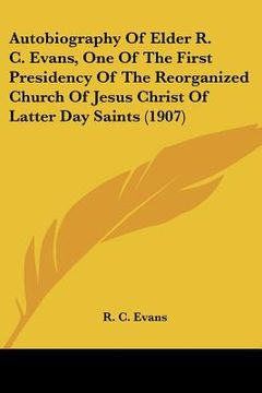 portada autobiography of elder r. c. evans, one of the first presidency of the reorganized church of jesus christ of latter day saints (1907) (in English)