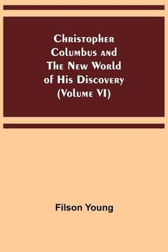 portada Christopher Columbus and the New World of His Discovery (Volume VI) (en Inglés)