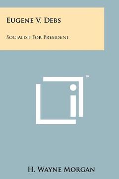 portada eugene v. debs: socialist for president (en Inglés)