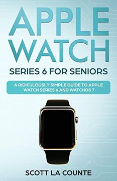 portada Apple Watch Series 6 for Seniors: A Ridiculously Simple Guide to Apple Watch Series 6 and Watchos 7 (en Inglés)