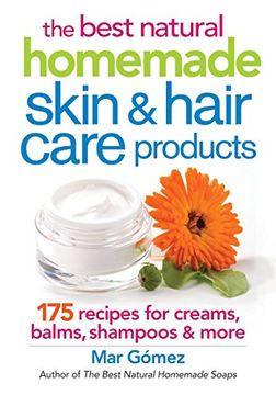 portada The Best Natural Homemade Skin and Hair Care Products: 175 Recipes for Creams, Balms, Shampoos and More (en Inglés)