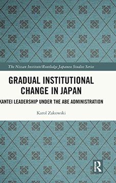 portada Gradual Institutional Change in Japan: Kantei Leadership Under the abe Administration (Nissan Institute (en Inglés)