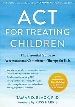portada Act for Treating Children: The Essential Guide to Acceptance and Commitment Therapy for Kids (en Inglés)