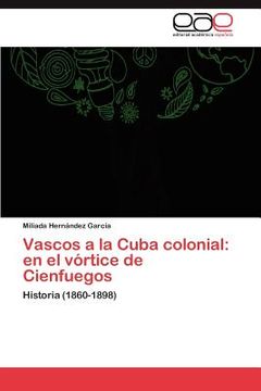 portada vascos a la cuba colonial: en el v rtice de cienfuegos (in Spanish)