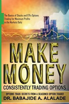 portada Make Money Consistently Trading Options: The Basics of Stocks and ETFs Options Trading for Maximum Profits in the Markets Daily (en Inglés)