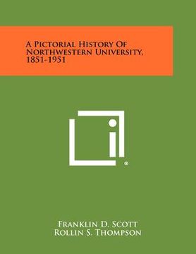 portada a pictorial history of northwestern university, 1851-1951 (en Inglés)