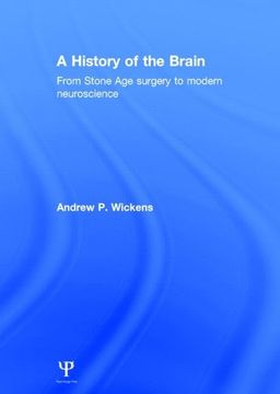 portada A History of the Brain: From Stone Age Surgery to Modern Neuroscience (in English)