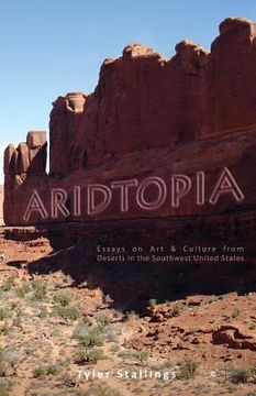 portada Aridtopia: Essays on Art & Culture from Deserts in the Southwest United States (en Inglés)