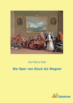 portada Die Oper von Gluck bis Wagner (en Alemán)