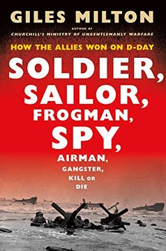 portada Soldier, Sailor, Frogman, Spy, Airman, Gangster, Kill or Die: How the Allies won on D-Day (en Inglés)