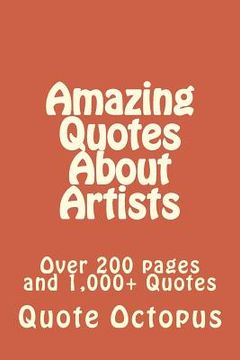 portada Amazing Quotes About Artists: Over 200 pages and 1,000+ Quotes