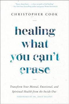 portada Healing What you Can't Erase: Transform Your Mental, Emotional, and Spiritual Health From the Inside out (en Inglés)