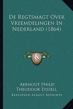 portada De Regtsmagt Over Vreemdelingen In Nederland (1864)