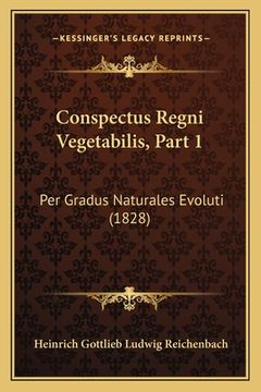 portada Conspectus Regni Vegetabilis, Part 1: Per Gradus Naturales Evoluti (1828) (in Latin)