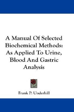 portada a manual of selected biochemical methods: as applied to urine, blood and gastric analysis (en Inglés)