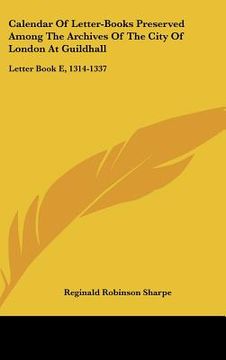 portada calendar of letter-books preserved among the archives of the city of london at guildhall: letter book e, 1314-1337 (en Inglés)