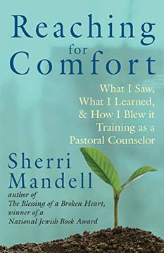 portada Reaching for Comfort: What i Saw, What i Learned, and how i Blew it Training as a Pastoral Counselor 