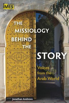 portada The Missiology Behind the Story: Voices From the Arab World (Institute of Middle East Studies) (en Inglés)