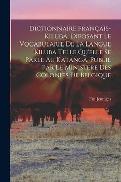 portada Dictionnaire français-kiluba, exposant le vocabularie de la langue kiluba telle qu'elle se parle au Katanga, publié par le Ministere des Colonies de B (in French)