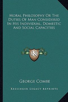 portada moral philosophy or the duties of man considered in his individual, domestic and social capacities (in English)
