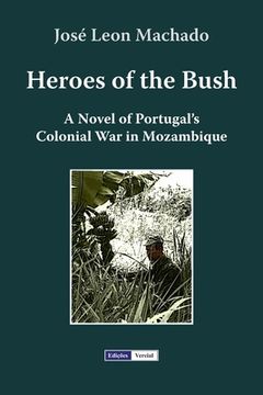 portada Heroes of the Bush: A Novel of Portugal's Colonial War in Mozambique (en Inglés)