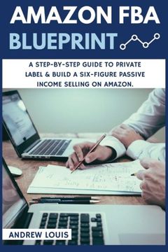 portada Amazon FBA: Amazon FBA Blueprint: A Step-By-Step Guide to Private Label & Build a Six-Figure Passive Income Selling on Amazon