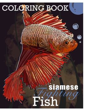 portada Siamese Fighting Fish Betta Fish Coloring Book: Learn Fun Facts about B splendors (en Inglés)