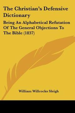 portada the christian's defensive dictionary: being an alphabetical refutation of the general objections to the bible (1837) (en Inglés)
