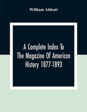portada A Complete Index To The Magazine Of American History 1877-1893 (en Inglés)