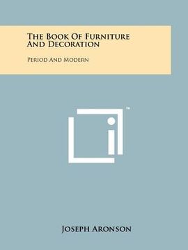 portada the book of furniture and decoration: period and modern (en Inglés)