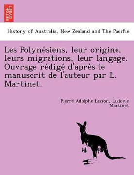 portada Les Polynésiens, leur origine, leurs migrations, leur langage. Ouvrage rédigé d'après le manuscrit de l'auteur par L. Martinet (en Francés)