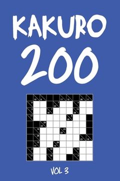 portada Kakuro 200 Vol 3: Cross Sums Puzzle Book, hard,10x10, 2 puzzles per page (en Inglés)