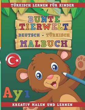 portada Bunte Tierwelt Deutsch - Türkisch Malbuch. Türkisch Lernen Für Kinder. Kreativ Malen Und Lernen. (en Alemán)