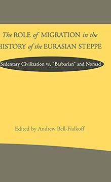 portada The Role of Migration in the History of the Eurasian Steppe: Sedentary Civilization vs. 'barbarian' and Nomad (Role Migrant History Eurasian Step) (en Inglés)