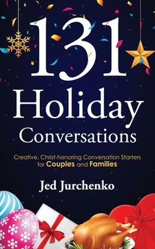 portada 131 Holiday Conversations: Creative, Christ-honoring Conversation Starters for Couples and Families (en Inglés)