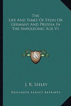 portada the life and times of stein or germany and prussia in the napoleonic age v1 (en Inglés)