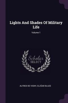 portada Lights And Shades Of Military Life; Volume 1 (en Inglés)