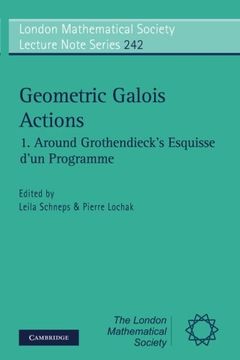 portada Geometric Galois Actions: Volume 1, Around Grothendieck's Esquisse D'un Programme Paperback: Around Grothendieck's Esquisse D'un Programme vol 1 (London Mathematical Society Lecture Note Series) (en Inglés)