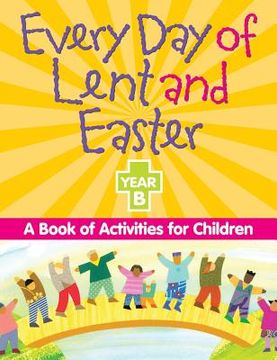 portada every day of lent and easter, year b: a book of activities for children