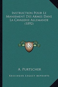 portada Instruction Pour Le Maniement Des Armes Dans La Cavalerie Allemande (1892) (in French)