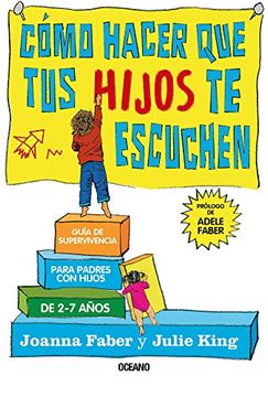 portada Cómo Hacer que tus Hijos te Escuchen: Guía de Supervivencia Para Padres con Hijos de 2 a 7 Años (in Spanish)