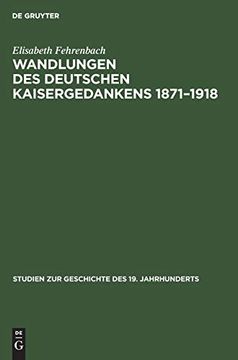 portada Wandlungen des Deutschen Kaisergedankens 18711918 Studien zur Geschichte des 19 Jahrhunderts, 1 (en Alemán)
