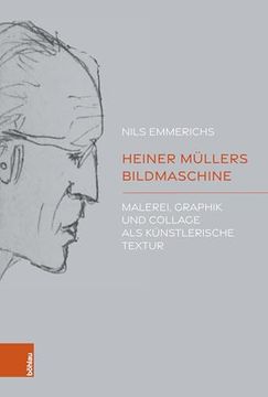portada Heiner Mullers Bildmaschine: Malerei, Graphik und Collage als Kunstlerische Textur (en Alemán)