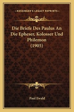 portada Die Briefe Des Paulus An Die Epheser, Kolosser Und Philemon (1905) (en Alemán)