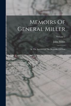 portada Memoirs Of General Miller: In The Service Of The Republic Of Peru; Volume 2 (en Inglés)